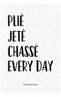 Plié Jeté Chassé Every Day