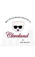 Why Polar Bears Vacation in Cleveland