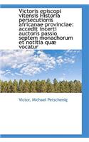 Victoris Episcopi Vitensis Historia Persecutionis Africanae Provinciae