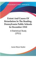 Extent And Causes Of Retardation In The Reading, Pennsylvania Public Schools In December 1910