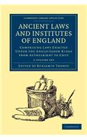 Ancient Laws and Institutes of England 2 Volume Set: Comprising Laws Enacted Under the Anglo-Saxon Kings from Aethelbirht to Cnut