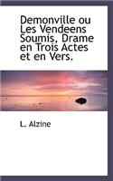Demonville Ou Les Vendeens Soumis, Drame En Trois Actes Et En Vers.