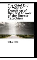 The Chief End of Man: An Exposition of the First Answer of the Shorter Catechism