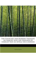 The Churches and Modern Thought, an Inquiry Into the Grounds of Unbelief and an Appeal for Candour