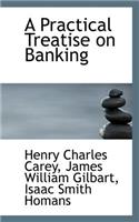 A Practical Treatise on Banking