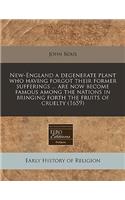 New-England a Degenerate Plant Who Having Forgot Their Former Sufferings ... Are Now Become Famous Among the Nations in Bringing Forth the Fruits of Cruelty (1659)