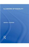 Illusions of Equality (International Library of the Philosophy of Education Volume 7)