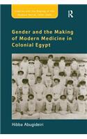 Gender and the Making of Modern Medicine in Colonial Egypt
