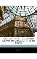 Clémentine Et Désormes: Drame En Cinq Actes Et En Prose