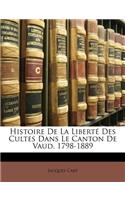 Histoire de la Liberté Des Cultes Dans Le Canton de Vaud, 1798-1889