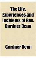 The Life, Experiences and Incidents of REV. Gardner Dean