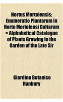 Hortus Mortolensis; Enumeratio Plantarum in Horto Mortolensi Cultarum = Alphabetical Catalogue of Plants Growing in the Garden of the Late Sir: (English)