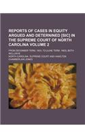 Reports of Cases in Equity Argued and Deternined [Sic] in the Supreme Court of North Carolina Volume 2; From December Term, 1853, to [June Term, 1863]