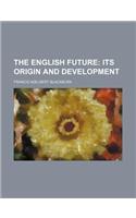 The English Future; Its Origin and Development