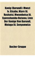 Knig (Burundi): Mwezi IV. Gisabo, Ntare III. Rushatsi, Mwambutsa III. Syarushambo Butama, Liste Der Knige Von Burundi, Mutaga III. Sen