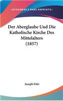 Aberglaube Und Die Katholische Kirche Des Mittelalters (1857)