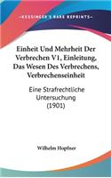 Einheit Und Mehrheit Der Verbrechen V1, Einleitung, Das Wesen Des Verbrechens, Verbrechenseinheit: Eine Strafrechtliche Untersuchung (1901)