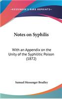 Notes on Syphilis: With an Appendix on the Unity of the Syphilitic Poison (1872)