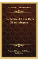 True Stories Of The Days Of Washington