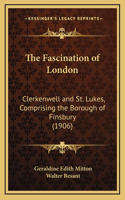 Fascination of London: Clerkenwell and St. Lukes, Comprising the Borough of Finsbury (1906)