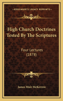 High Church Doctrines Tested By The Scriptures
