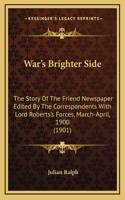 War's Brighter Side: The Story Of The Friend Newspaper Edited By The Correspondents With Lord Roberts's Forces, March-April, 1900 (1901)