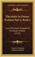 Elucidatio In Omnes Psalmos Part 2, Book 2