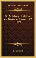 Aufhebung Des Ediktes Von Nantes Im Oktober 1685 (1885)