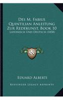 Des M. Fabius Quintilian Anleitung Zur Redekunst, Book 10: Lateinisch Und Deutsch (1858)(German)