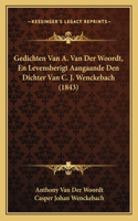 Gedichten Van A. Van Der Woordt, En Levensberigt Aangaande Den Dichter Van C. J. Wenckebach (1843)