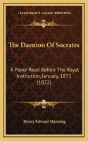 The Daemon Of Socrates: A Paper Read Before The Royal Institution, January, 1872 (1872)