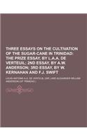 Three Essays on the Cultivation of the Sugar-Cane in Trinidad