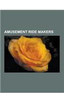 Amusement Ride Makers: Intamin, Walt Disney Imagineering, Sudden Impact! Entertainment Company, Proslide, Charles I. D. Looff, Kuka, Philadel