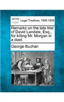 Remarks on the Late Trial of David Landale, Esq., for Killing Mr. Morgan in a Duel.