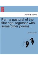 Pan, a Pastoral of the First Age, Together with Some Other Poems.