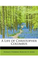 A Life of Christopher Columbus: (English)