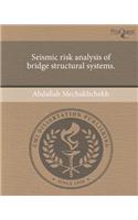Seismic Risk Analysis of Bridge Structural Systems.
