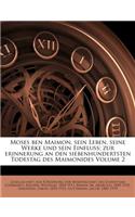 Moses Ben Maimon, Sein Leben, Seine Werke Und Sein Einfluss; Zur Erinnerung an Den Siebenhundertsten Todestag Des Maimonides Volume 2