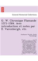 G. W. Chronique Flamande 1571-1584. Avec Introduction Et Notes Par E . Varenbergh, Etc.