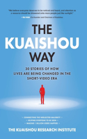 Kuaishou Way: Thirty Stories of How Lives Are Being Changed in the Short-Video Era