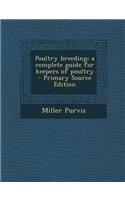 Poultry Breeding; A Complete Guide for Keepers of Poultry