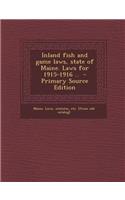 Inland Fish and Game Laws, State of Maine. Laws for 1915-1916 ..