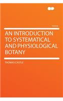 An Introduction to Systematical and Physiological Botany