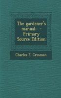 The Gardener's Manual; - Primary Source Edition