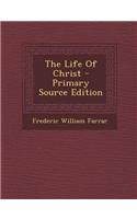 The Life of Christ - Primary Source Edition