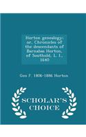 Horton Genealogy; Or, Chronicles of the Descendants of Barnabas Horton, of Southold, L. I., 1640 - Scholar's Choice Edition