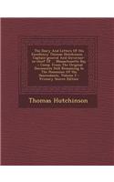 The Diary and Letters of His Excellency Thomas Hutchinson ... Captain-General and Governor-In-Chief of ... Massachusetts Bay ...