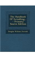 The Handbook of Swindling... - Primary Source Edition: (English)