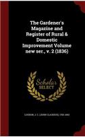 Gardener's Magazine and Register of Rural & Domestic Improvement Volume new ser., v. 2 (1836)