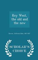 Key West, the Old and the New - Scholar's Choice Edition